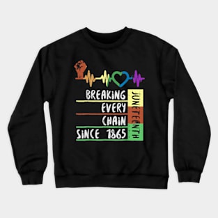 breaking every chain since 1865 women men juneteenth freedom Crewneck Sweatshirt